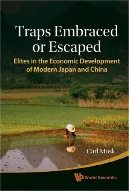 Book cover of: Traps Embraced Or Escaped: Elites In The Economic Development Of Modern Japan And China. By: Carl Mosk