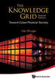 Book cover of: Knowledge Grid, The: Toward Cyber-physical Society (2nd Edition). By: Hai Zhuge