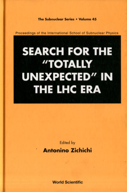 Book cover of: Search For The "Totally Unexpected" In The Lhc Era - Proceedings Of The International School Of Subnuclear Physics. By: International School of Subnuclear Physics (45th 2007 Erice, Italy)