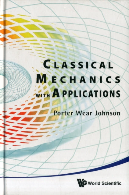 Book cover of: Classical Mechanics With Applications. By: Porter Wear Johnson