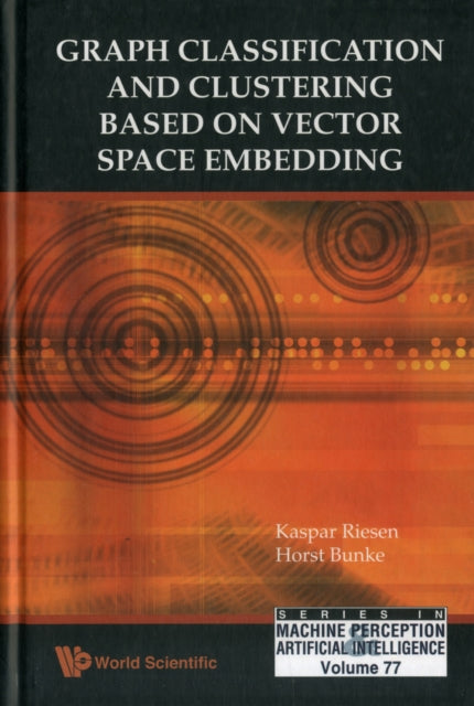 Book cover of: Graph Classification And Clustering Based On Vector Space Embedding. By: Kaspar Riesen