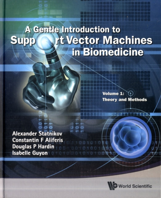 Book cover of: Gentle Introduction To Support Vector Machines In Biomedicine, A - Volume 1: Theory And Methods