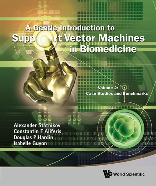 Book cover of: Gentle Introduction To Support Vector Machines In Biomedicine, A - Volume 2: Case Studies And Benchmarks. By: Alexander Romanovich Statnikov
