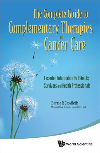 Book cover of: Complete Guide To Complementary Therapies In Cancer Care, The: Essential Information For Patients, Survivors And Health Professionals. By: Barrie R. Cassileth