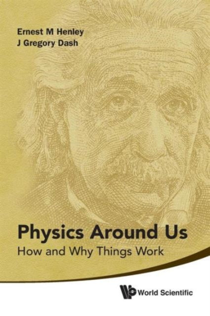 Book cover of: Physics Around Us: How And Why Things Work. By: Ernest M. Henley