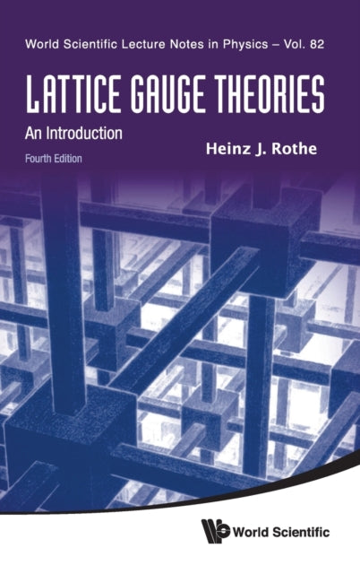 Book cover of: Lattice Gauge Theories: An Introduction (Fourth Edition). By: Heinz J. Rothe