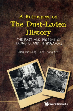 Retrospect On The Dust-laden History, A: The Past And Present Of Tekong Island In Singapore