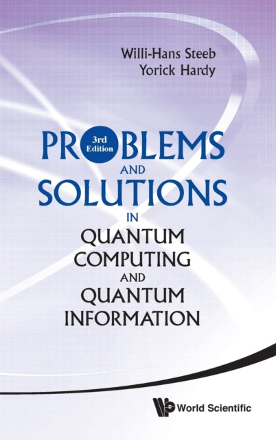 Book cover of: Problems And Solutions In Quantum Computing And Quantum Information (3rd Edition). By: W.-H Steeb