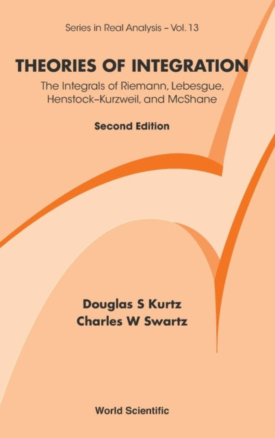 Book cover of: Theories Of Integration: The Integrals Of Riemann, Lebesgue, Henstock-kurzweil, And Mcshane. By: Douglas S. Kurtz