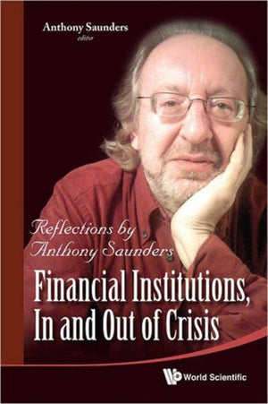 Financial Institutions, In And Out Of Crisis: Reflections By Anthony Saunders