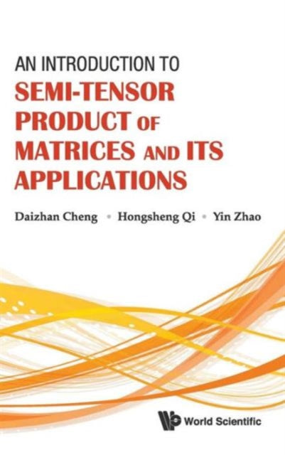Book cover of: Introduction To Semi-tensor Product Of Matrices And Its Applications, An