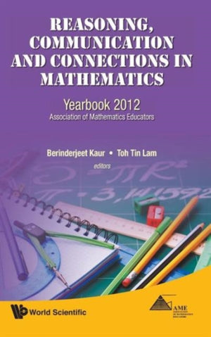 Reasoning, Communication And Connections In Mathematics: Yearbook 2012, Association Of Mathematics Educators