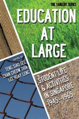 Education-at-large: Student Life And Activities In Singapore 1945-1965