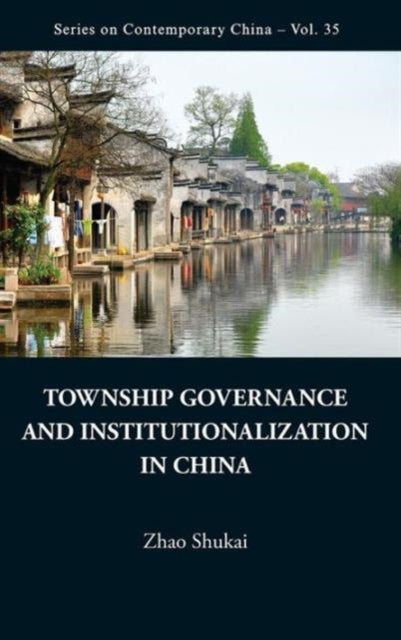Book cover of: Township Governance And Institutionalization In China. By: Shukai Zhao