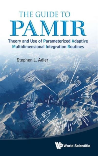 Book cover of: Guide To Pamir, The: Theory And Use Of Parameterized Adaptive Multidimensional Integration Routines. By: Stephen L. Adler
