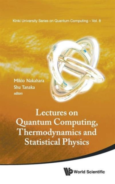 Book cover of: Lectures On Quantum Computing, Thermodynamics And Statistical Physics. By: Mikio Nakahara