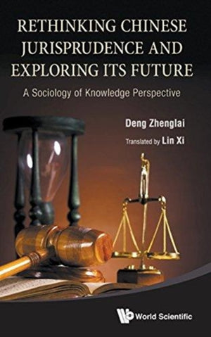 Rethinking Chinese Jurisprudence And Exploring Its Future: A Sociology Of Knowledge Perspective