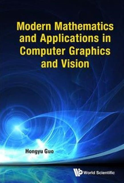 Book cover of: Modern Mathematics And Applications In Computer Graphics And Vision. By: Hongyu Guo