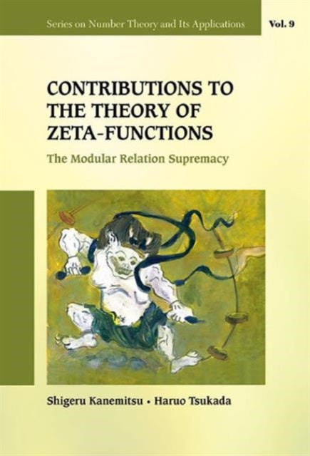 Book cover of: Contributions To The Theory Of Zeta-functions: The Modular Relation Supremacy. By: Shigeru Kanemitsu
