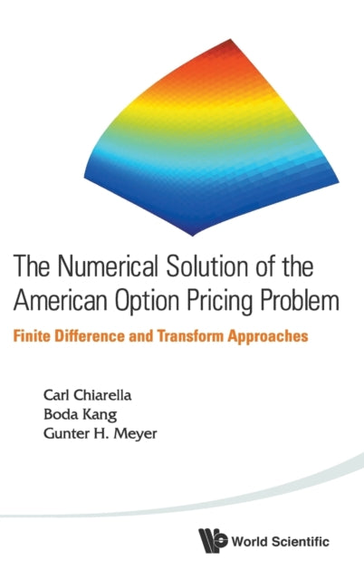 Book cover of: Numerical Solution Of The American Option Pricing Problem, The: Finite Difference And Transform Approaches. By: Carl Chiarella