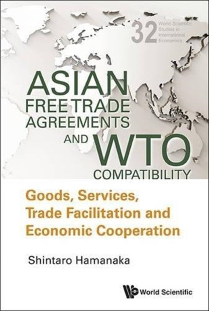 Book cover of: Asian Free Trade Agreements And Wto Compatibility: Goods, Services, Trade Facilitation And Economic Cooperation