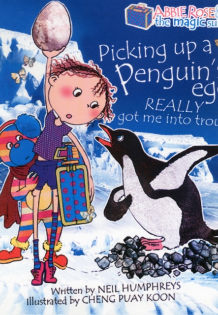 Book cover of: Abbie Rose and the Magic Suitcase: Picking Up a Penguin’s Egg Really Got Me into Trouble