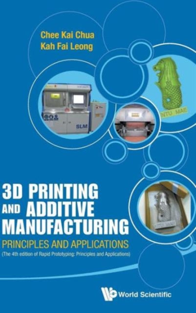 Book cover of: 3d Printing And Additive Manufacturing: Principles And Applications (With Companion Media Pack) - Fourth Edition Of Rapid Prototyping. By: Chee Kai Chua