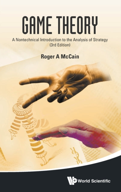 Book cover of: Game Theory: A Nontechnical Introduction To The Analysis Of Strategy (3rd Edition). By: Roger A. McCain
