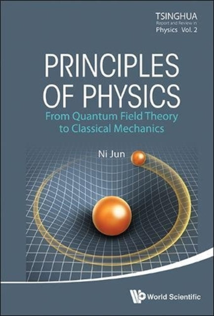 Book cover of: Principles Of Physics: From Quantum Field Theory To Classical Mechanics. By: Jun Ni