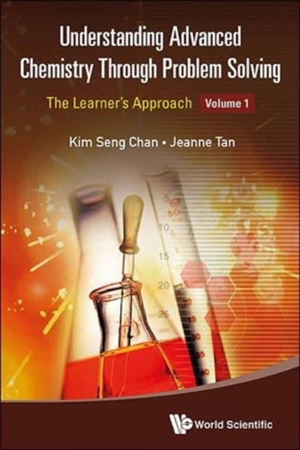 Book cover of: Understanding Advanced Chemistry Through Problem Solving: The Learner's Approach - Volume 1. By: Kim Seng Chan