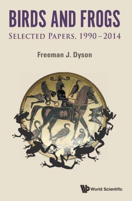 Book cover of: Birds And Frogs: Selected Papers Of Freeman Dyson, 1990-2014. By: Freeman J. Dyson