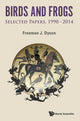 Book cover of: Birds And Frogs: Selected Papers Of Freeman Dyson, 1990-2014. By: Freeman J. Dyson