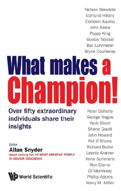Book cover of: What Makes A Champion!: Over Fifty Extraordinary Individuals Share Their Insights. By: Allan Snyder