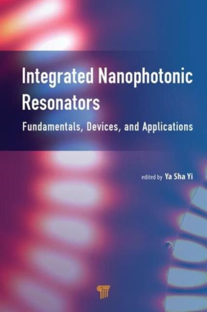Book cover of: Integrated Nanophotonic Resonators. By: Alex Y. Yi