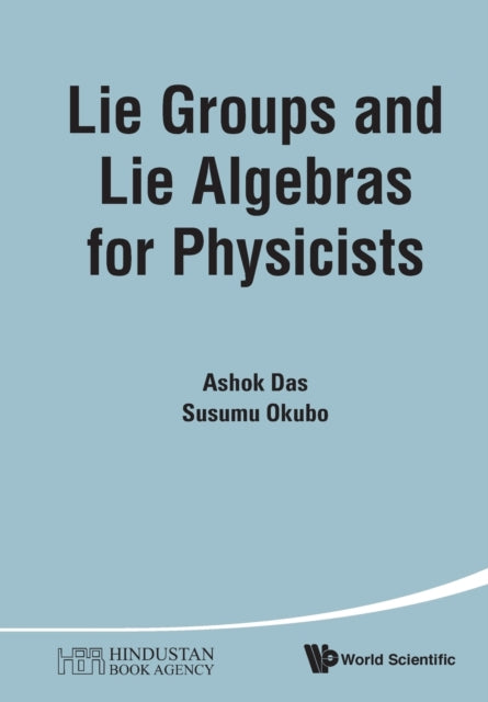 Book cover of: Lie Groups And Lie Algebras For Physicists. By: Ashok Das