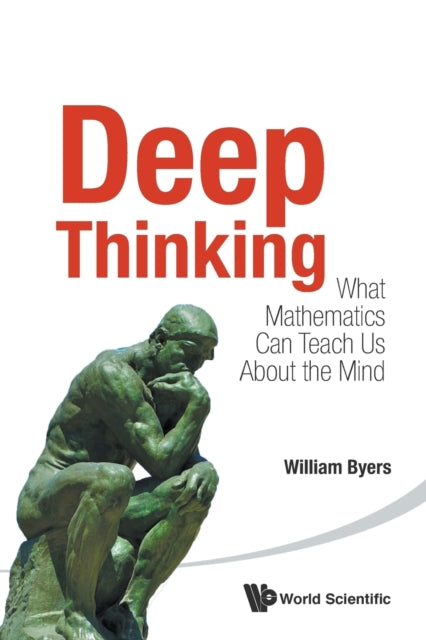 Book cover of: Deep Thinking: What Mathematics Can Teach Us About The Mind. By: William Byers