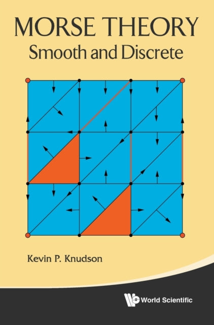 Book cover of: Morse Theory: Smooth And Discrete. By: Kevin P. Knudson