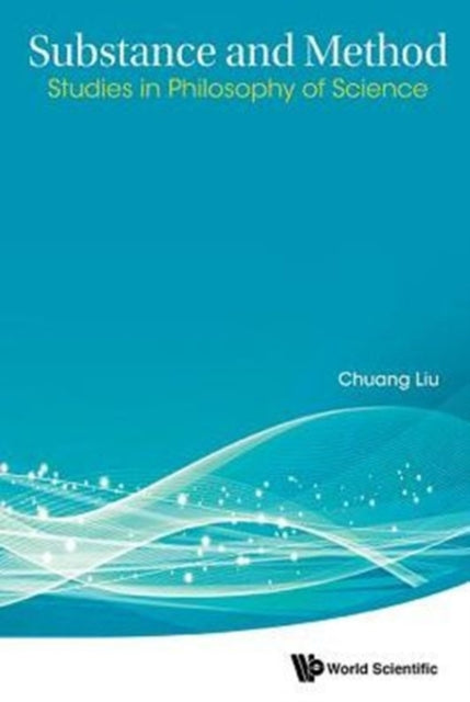 Book cover of: Substance And Method: Studies In Philosophy Of Science. By: Chuang Liu