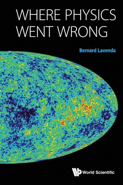 Book cover of: Where Physics Went Wrong. By: Bernard H. Lavenda
