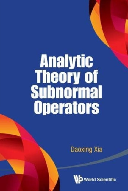 Book cover of: Analytic Theory Of Subnormal Operators. By: Daoxing Xia