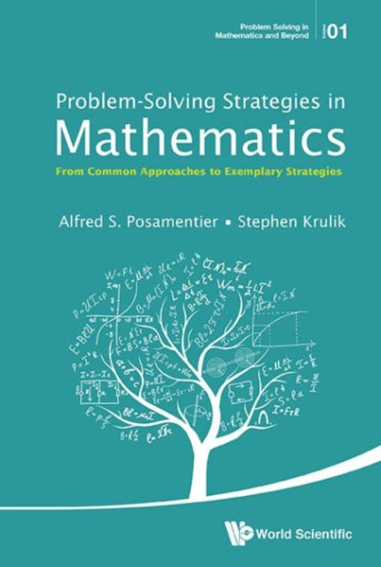Book cover of: Problem-solving Strategies In Mathematics: From Common Approaches To Exemplary Strategies. By: Alfred S. Posamentier