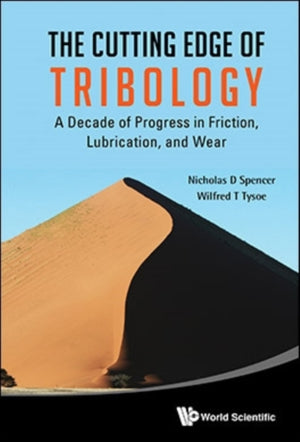 Cutting Edge Of Tribology, The: A Decade Of Progress In Friction, Lubrication And Wear