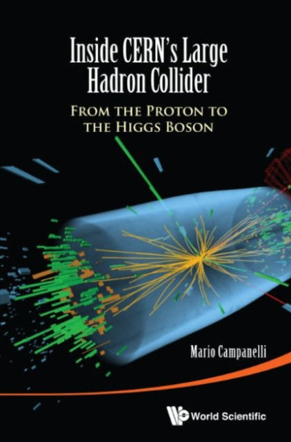 Book cover of: Inside Cern's Large Hadron Collider: From The Proton To The Higgs Boson. By: M. Campanelli