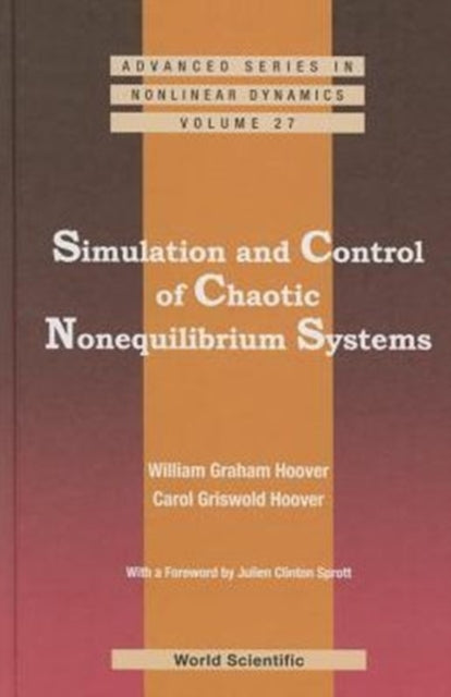Simulation And Control Of Chaotic Nonequilibrium Systems: With A Foreword By Julien Clinton Sprott