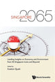 Book cover of: Singapore 2065: Leading Insights On Economy And Environment From 50 Singapore Icons And Beyond. By: Euston Quah
