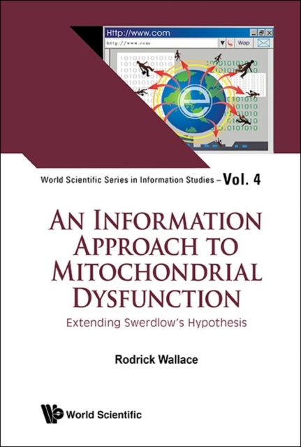 Book cover of: Information Approach To Mitochondrial Dysfunction, An: Extending Swerdlow's Hypothesis. By: Rodrick Wallace