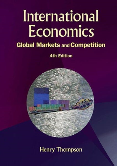 Book cover of: International Economics: Global Markets And Competition (4th Edition). By: Henry Thompson