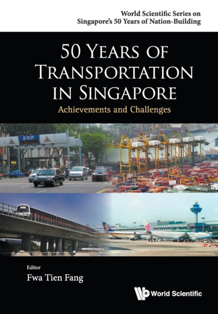 Book cover of: 50 Years Of Transportation In Singapore: Achievements And Challenges. By: Tien Fang Fwa