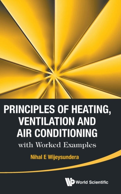 Book cover of: Principles Of Heating, Ventilation And Air Conditioning With Worked Examples. By: Nihal E. Wijeysundera