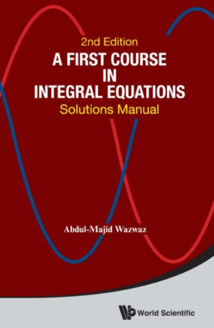 Book cover of: First Course In Integral Equations, A: Solutions Manual. By: Abdul-Majid Wazwaz